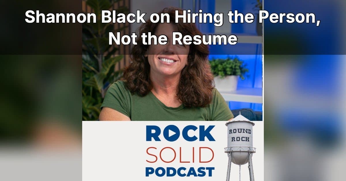 SCORE Austin Chair Shannon Black Reveals Hiring Secrets for Small Businesses on Rock Solid Podcast