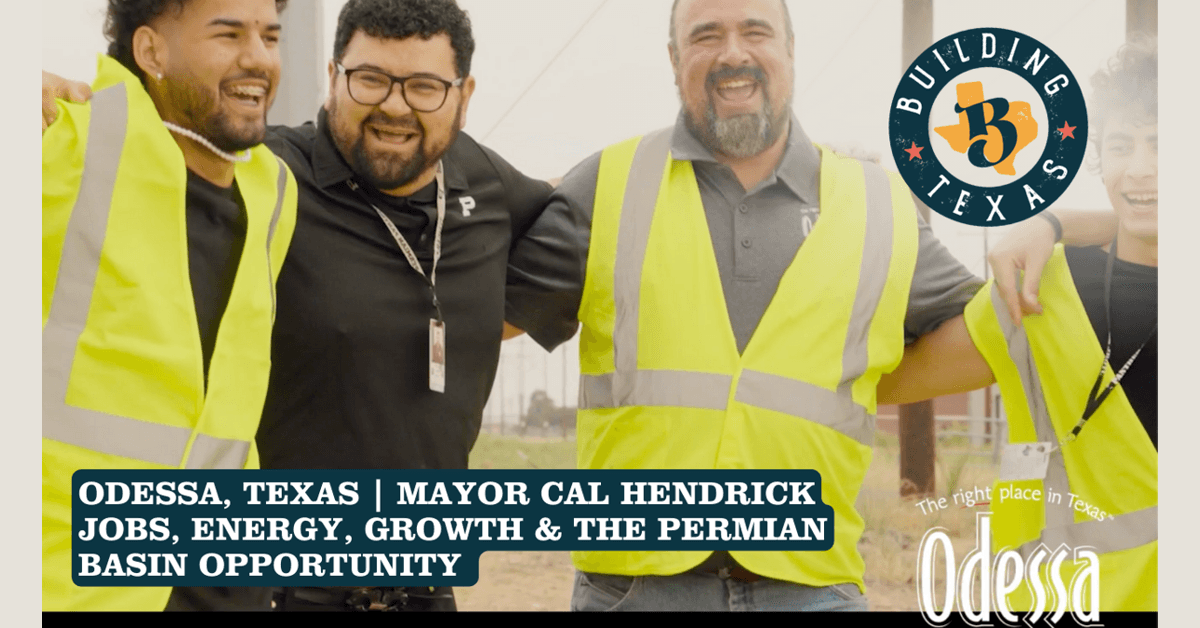 Odessa Mayor Cal Hendrick Highlights Permian Basin Opportunity in 'The Building Texas Show'