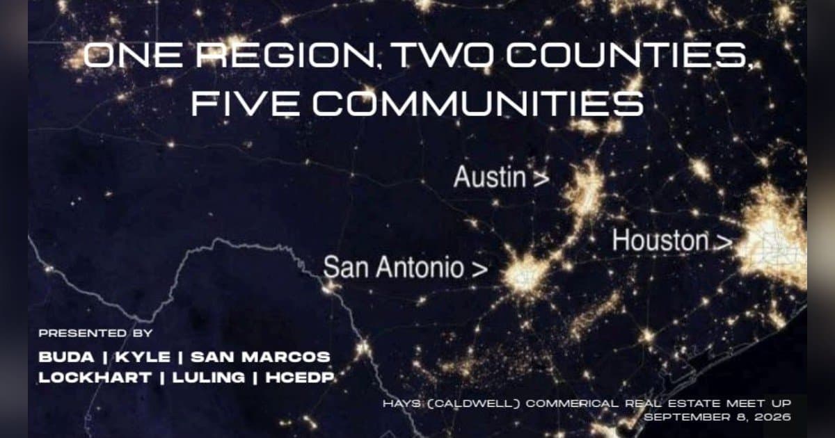Six Economic Development Leaders Unite to Position Hays-Caldwell Corridor as Texas’ Next Growth Engine